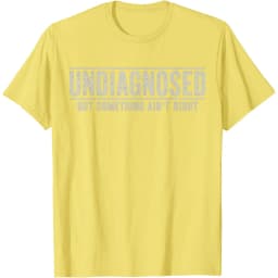 Undiagnosed But Something Ain't Right Funny Saying Graphic T-Shirt Breathable Casual Short Sleeve Crew Neck Tee