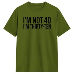 I'm Not 40 I'm Thirty-Ten Men T Shirt Vintage Tee Shirt Short Sleeve O Neck T-Shirt Cotton Original Clothing