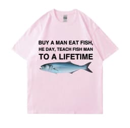 Buy A Man Eat Fish He Day Teach Fish Man To A Lifetime Funny Meme T Shirt Unisex Casual Cotton T-shirt Men Cotton Oversized Tees