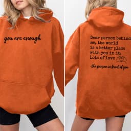 You Are Enough Dear Person Behind Me Two Sided Hoodie Back and Front Hoodie Positivity Sweatshirt Suicide Prevention Sweatshirt
