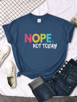 Nope Not Today Print Women T Shirts Comfortable Fashion Tee Clothing Breathable Hip Hop Tops Personality Crewneck Short Sleeve
