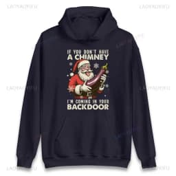 If You Dont Have A Chimney Im Coming in Your Backdoor Funny Santa Christmas Jumper Xmas Rude Adults Offensive Unisex Hoodie