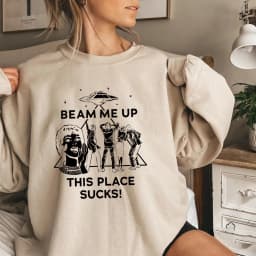 Beam Me Up This Place Sucks Sweatshirt Funny Quote Movie Sweater Space Humor Shirt Unisex Long Sleeves Sweatshirts Fans Gifts