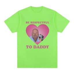Funny Bertram Be Respectful To Daddy T Shirt Men Hip Hop Vintage Short Sleeve T-shirts Cotton Casual Oversized Tee Shirt Unisex