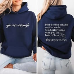 You Are Enough Dear Person Behind Me Two Sided Hoodie Back and Front Hoodie Positivity Sweatshirt Suicide Prevention Sweatshirt