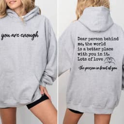 You Are Enough Dear Person Behind Me Two Sided Hoodie Back and Front Hoodie Positivity Sweatshirt Suicide Prevention Sweatshirt