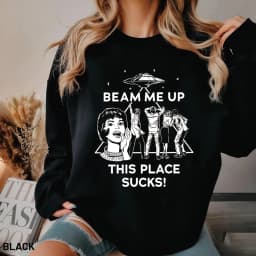 Beam Me Up This Place Sucks Sweatshirt Funny Quote Movie Sweater Space Humor Shirt Unisex Long Sleeves Sweatshirts Fans Gifts