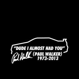 Dude I Almost Had you Paul Walker RIP R34 Bumper Window Vinyl Decal Stickers Premium Diecut Fast and Furious Movie Stickers