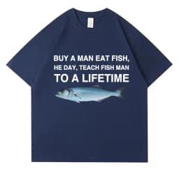 Buy A Man Eat Fish He Day Teach Fish Man To A Lifetime Funny Meme T Shirt Unisex Casual Cotton T-shirt Men Cotton Oversized Tees