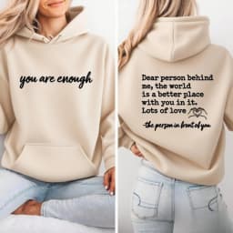 You Are Enough Dear Person Behind Me Two Sided Hoodie Back and Front Hoodie Positivity Sweatshirt Suicide Prevention Sweatshirt