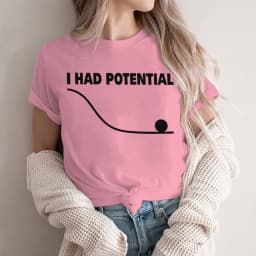 "I Had Potential" Print T Shirt Fun Science Women Men Short Sleeve Streetwear Round Neck Casual Tshirts