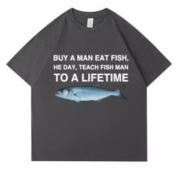 Buy A Man Eat Fish He Day Teach Fish Man To A Lifetime Funny Meme T Shirt Unisex Casual Cotton T-shirt Men Cotton Oversized Tees