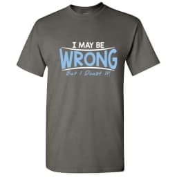 2026 Sarcastic Humor I May Be Wrong But I Doubt It Graphic Novelty Funny Tall T Shirt