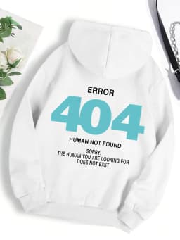 Error 404 Human Not Found sorry! Women's Hooded Fashion S-XXL Hoodies Fleece High Quality Sweatshirts Autumn Casual Sportswear