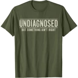 Undiagnosed But Something Ain't Right Funny Saying Graphic T-Shirt Breathable Casual Short Sleeve Crew Neck Tee
