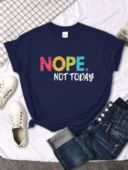 Nope Not Today Print Women T Shirts Comfortable Fashion Tee Clothing Breathable Hip Hop Tops Personality Crewneck Short Sleeve
