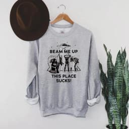 Beam Me Up This Place Sucks Sweatshirt Funny Quote Movie Sweater Space Humor Shirt Unisex Long Sleeves Sweatshirts Fans Gifts
