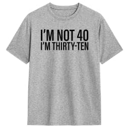 I'm Not 40 I'm Thirty-Ten Men T Shirt Vintage Tee Shirt Short Sleeve O Neck T-Shirt Cotton Original Clothing