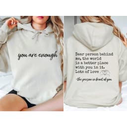 You Are Enough Dear Person Behind Me Two Sided Hoodie Back and Front Hoodie Positivity Sweatshirt Suicide Prevention Sweatshirt