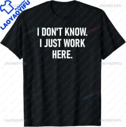 S-5XL I Don't Know I Just Work Here Funny Jokes Sarcastic Casual Fashion Loose Hip Hop Man Tshirt Harajuku Summer Style Tees