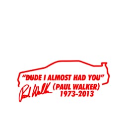Dude I Almost Had you Paul Walker RIP R34 Bumper Window Vinyl Decal Stickers Premium Diecut Fast and Furious Movie Stickers