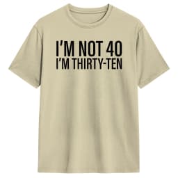 I'm Not 40 I'm Thirty-Ten Men T Shirt Vintage Tee Shirt Short Sleeve O Neck T-Shirt Cotton Original Clothing