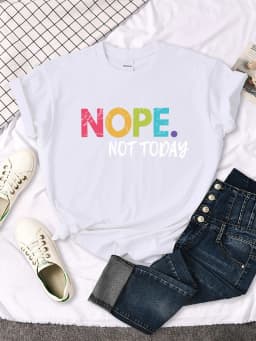 Nope Not Today Print Women T Shirts Comfortable Fashion Tee Clothing Breathable Hip Hop Tops Personality Crewneck Short Sleeve