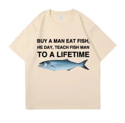 Buy A Man Eat Fish He Day Teach Fish Man To A Lifetime Funny Meme T Shirt Unisex Casual Cotton T-shirt Men Cotton Oversized Tees