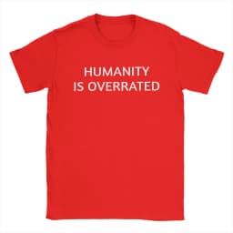 Men Women's Humanity is overrated T Shirt 100% Cotton Clothing Funny Short Sleeve O Neck Tees Gift Idea T-Shirts