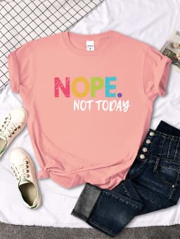Nope Not Today Print Women T Shirts Comfortable Fashion Tee Clothing Breathable Hip Hop Tops Personality Crewneck Short Sleeve