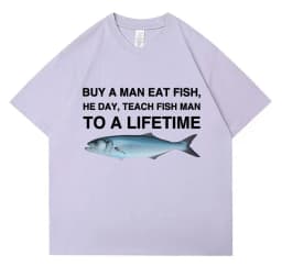 Buy A Man Eat Fish He Day Teach Fish Man To A Lifetime Funny Meme T Shirt Unisex Casual Cotton T-shirt Men Cotton Oversized Tees