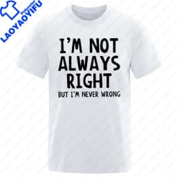 Fashion Men Casual TShirt Men I'm Not Always Right But I'm Never Wrong Short Sleeve Male Funny Tops Summer Oversized T Shirt