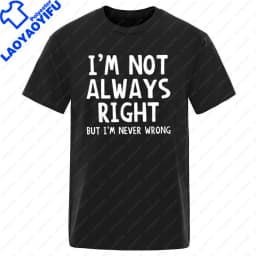 Fashion Men Casual TShirt Men I'm Not Always Right But I'm Never Wrong Short Sleeve Male Funny Tops Summer Oversized T Shirt