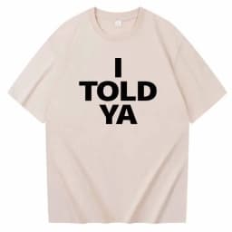 I TOLD YA Challengers 2024 T-Shirts O-Neck Short Sleeve Shirts Fans Gift