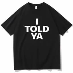 I TOLD YA Challengers 2024 T-Shirts O-Neck Short Sleeve Shirts Fans Gift