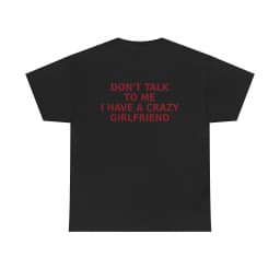 Men’s Summer Cotton Casual T-shirt Don’t Talk To Me I Have A Crazy Girlfriend Shirt, Funny Relationship Couple Gift Tee