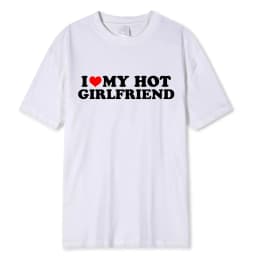 I Love My Hot Girlfriend Boyfriend High Quality Cotton Tshirt Manga Comic Summer Men T Shirt Graphic Unisex Clothing