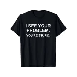 item picture humorous and sarcastic through your problem youre really stupid t shirt casual crew neck shirt eyecatching white text print slightly stretchy fun and size retro casual short sleeved t shirt with a round neck an