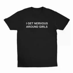 100% 100% Cotton I Get Nervous Around Girls T-, T- Unisex , Printed In The USA Top Womenswear T- Golf Gift T-Shirt For Men And Women