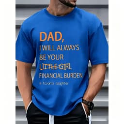 Humorous Father Daughter T Shirt Dad I Will Always Be Your Financial Burden Trendy Oversized Casual Tee Funny Graphic Top Gift For Guys