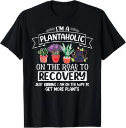 100% Cotton I Am A Plantaholic On The Road To Recovery Gardening T- Golf Gift T-Shirt For Men And Women