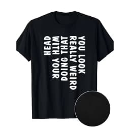 item picture funny you look really weird doing that with your head mens tshirt humorous graphic tee suitable for yearround wear machine washable breathable shirt for casual outfits gifts everyday uretro casual short sleeved t shirt with a round neck and p