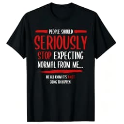People Should Seriously Stop Expecting Normal From Me T Shirt Funny Sarcastic Saying Graphic Tee Men Tshirt Streetwear Tops