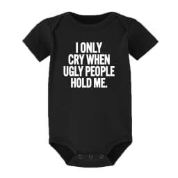 I Only Cry When Ugly People Hold Me Funny Baby Bodysuits One Piece Jumpsuit Clothes Toddler Boy Girl Unisex Short Sleeve Outfits