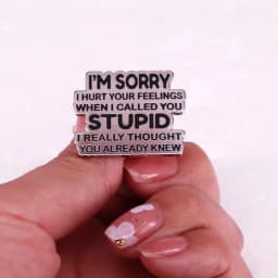 I'm Sorry I Hurt Your Feelings When I Called You Stupid Hard Enamel Pin Funny Sarcastic Humor Badge Brooches Jewelry