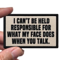 'I Can'T Be Held Responsible For What My Face Does When You Talk' - Humorous Hook And Loop Patch For Hats, Jeans, Coats