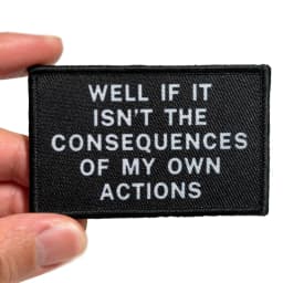 Well If It Isn't The Consequences Of My Own Actions Meme 2'x3' Morale Patch With Hook And Loop Backing