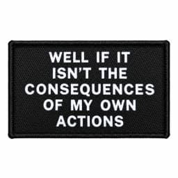 Well If It Isn't The Consequences Of My Own Actions Meme 2'x3' Morale Patch With Hook And Loop Backing