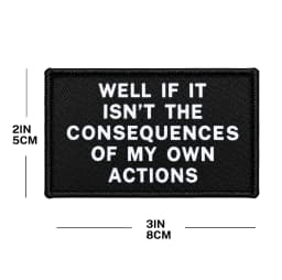 Well If It Isn't The Consequences Of My Own Actions Meme 2'x3' Morale Patch With Hook And Loop Backing