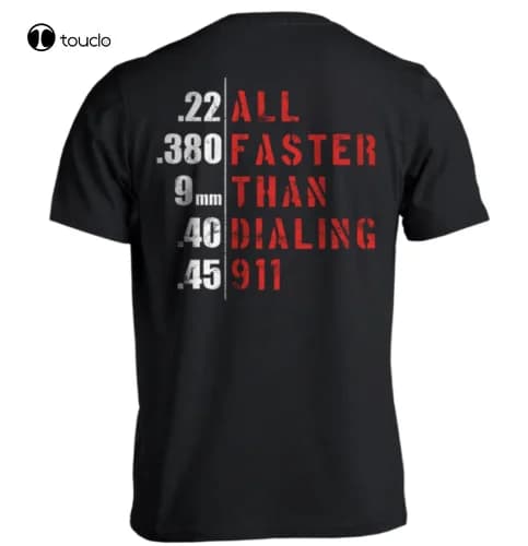 All Faster Than Dialing 911 T-Shirt Men Women Gift Cotton Black Backside Unisex white t shirt